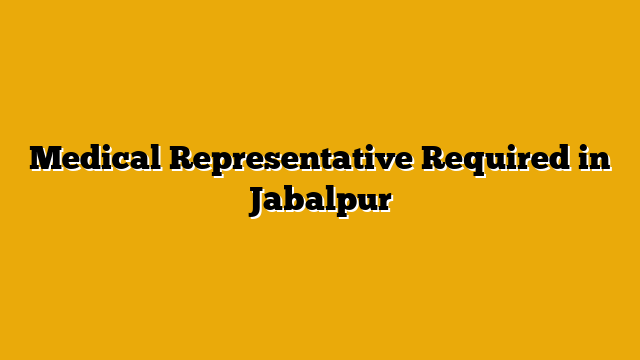 Medical Representative Required in Jabalpur