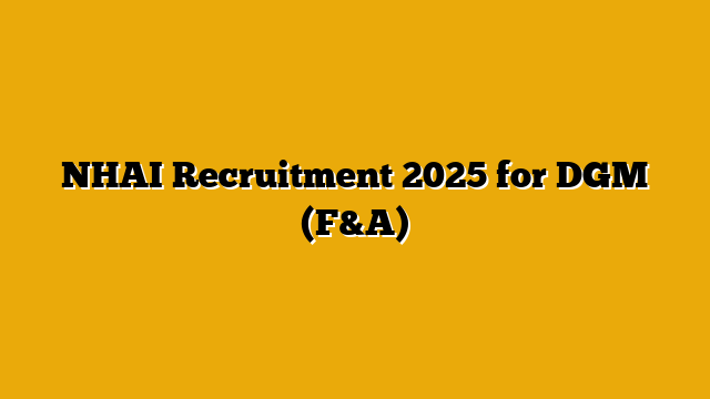 NHAI Recruitment 2025 for DGM (F&A)