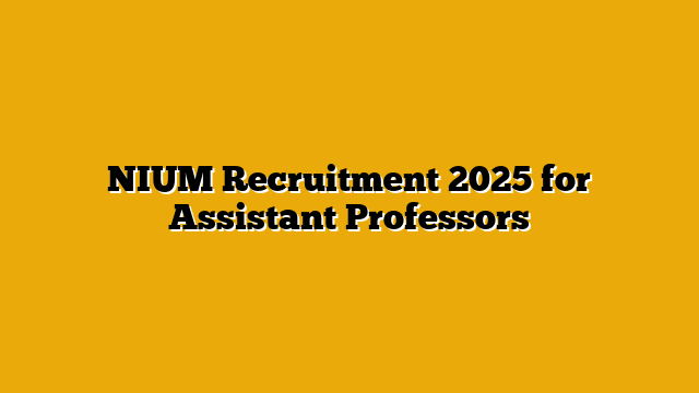 NIUM Recruitment 2025 for Assistant Professors NIUM Recruitment 2025 for Assistant Professors