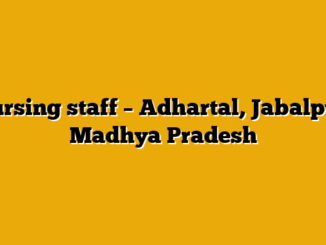 Nursing staff – Adhartal, Jabalpur, Madhya Pradesh