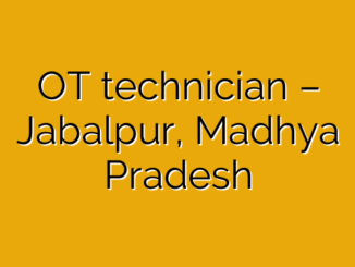 OT technician – Jabalpur, Madhya Pradesh