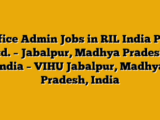 Office Admin Jobs in RIL India Pvt. Ltd. – Jabalpur, Madhya Pradesh, India – VIHU Jabalpur, Madhya Pradesh, India