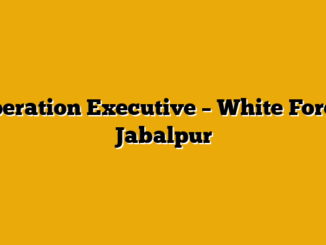 Operation Executive  – White Force, Jabalpur