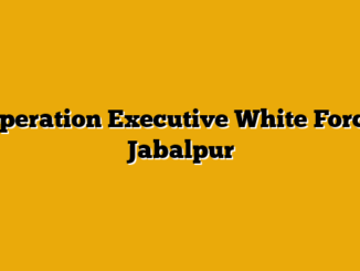 Operation Executive  White Force Jabalpur