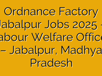 Ordnance Factory Jabalpur Jobs 2025 – Labour Welfare Officer – Jabalpur, Madhya Pradesh