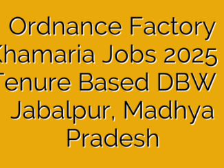 Ordnance Factory Khamaria Jobs 2025 – Tenure Based DBW – Jabalpur, Madhya Pradesh