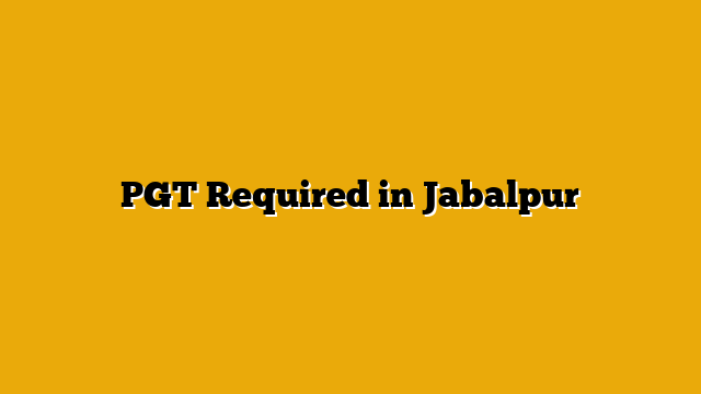 PGT Required in Jabalpur
