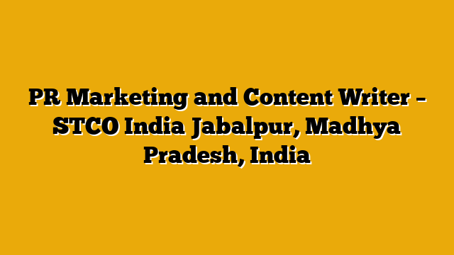PR Marketing and Content Writer – STCO India Jabalpur, Madhya Pradesh, India PR Marketing and Content Writer – STCO India Jabalpur, Madhya Pradesh, India