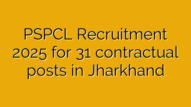 PSPCL Recruitment 2025 for 31 contractual posts in Jharkhand PSPCL Recruitment 2025 for 31 contractual posts in Jharkhand