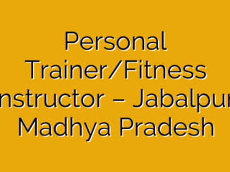 Personal Trainer/Fitness Instructor – Jabalpur, Madhya Pradesh