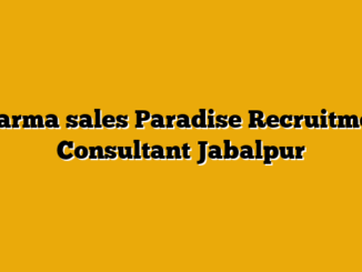 Pharma sales  Paradise Recruitment Consultant Jabalpur