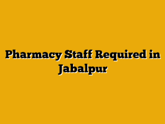 Pharmacy Staff Required in Jabalpur