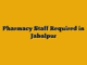 Pharmacy Staff Required in Jabalpur