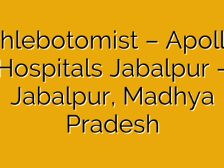 Phlebotomist – Apollo Hospitals Jabalpur – Jabalpur, Madhya Pradesh