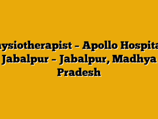 Physiotherapist – Apollo Hospitals Jabalpur – Jabalpur, Madhya Pradesh