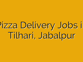 Pizza Delivery Jobs in Tilhari, Jabalpur
