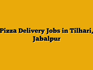 Pizza Delivery Jobs in Tilhari, Jabalpur