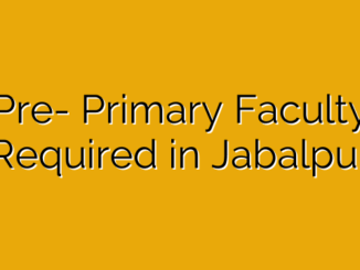 Pre- Primary Faculty Required in Jabalpur
