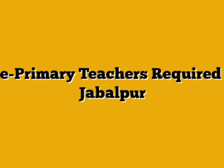 Pre-Primary Teachers Required In Jabalpur