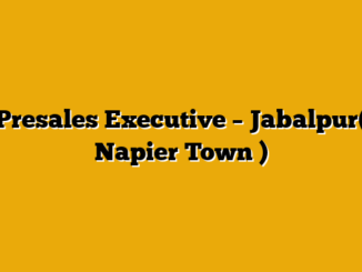 Presales Executive – Jabalpur( Napier Town )