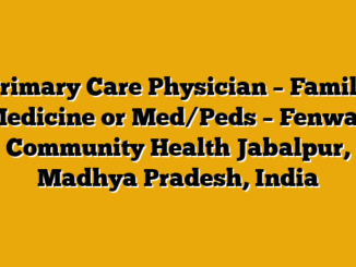 Primary Care Physician – Family Medicine or Med/Peds – Fenway Community Health Jabalpur, Madhya Pradesh, India