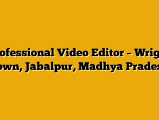Professional Video Editor – Wright Town, Jabalpur, Madhya Pradesh