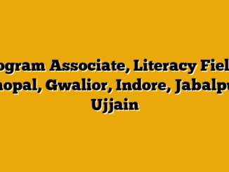 Program Associate, Literacy Field – Bhopal, Gwalior, Indore, Jabalpur, Ujjain