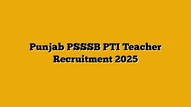 Punjab PSSSB PTI Teacher Recruitment 2025