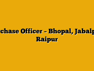 Purchase Officer – Bhopal, Jabalpur, Raipur