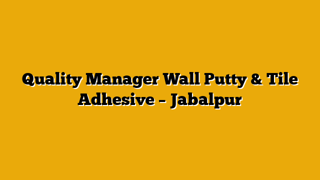 Quality Manager Wall Putty & Tile Adhesive – Jabalpur Quality Manager Wall Putty & Tile Adhesive – Jabalpur