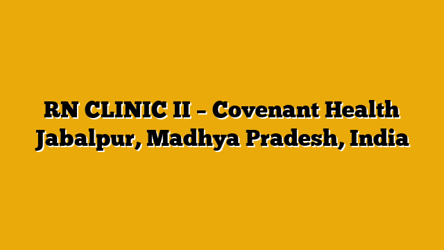 RN CLINIC II – Covenant Health Jabalpur, Madhya Pradesh, India