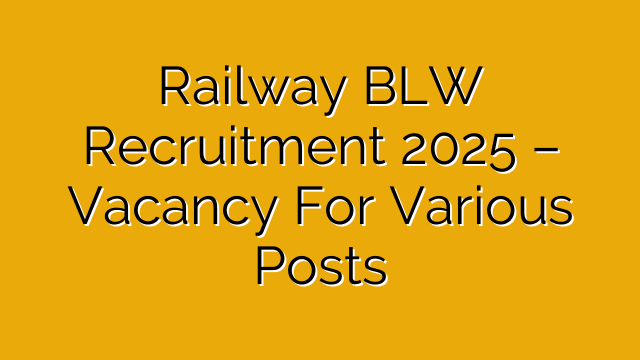 Railway BLW Recruitment 2025 – Vacancy For Various Posts