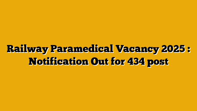 Railway Paramedical Vacancy 2025 : Notification Out for 434 post Railway Paramedical Vacancy 2025 : Notification Out for 434 post