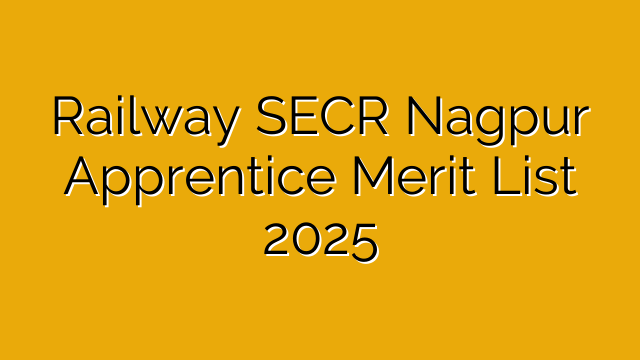 Railway SECR Nagpur Apprentice Merit List 2025
