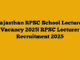 Rajasthan RPSC School Lecturer Vacancy 2025| RPSC Lecturer Recruitment 2025