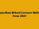 Rajasthan School Lecturer Online Form 2025