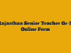 Rajasthan Senior Teacher Gr-II Online Form