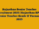 Rajasthan Senior Teacher Recruitment 2025 | Rajasthan RPSC Senior Teacher Grade II Vacancy 2025