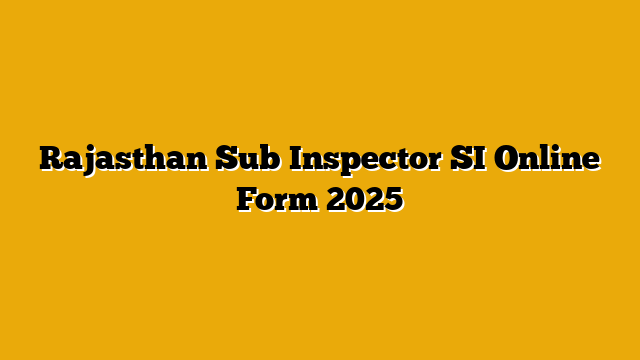 Rajasthan Sub Inspector SI Online Form 2025