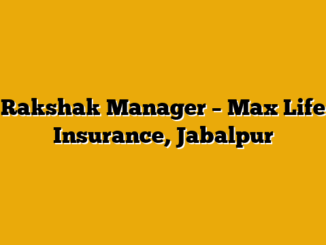 Rakshak Manager  – Max Life Insurance, Jabalpur