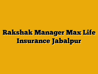 Rakshak Manager  Max Life Insurance Jabalpur