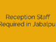 Reception Staff Required in Jabalpur
