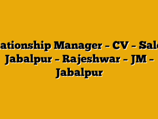 Relationship Manager – CV – Sales – Jabalpur – Rajeshwar – JM – Jabalpur