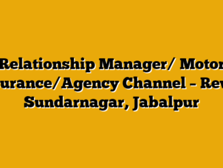Relationship Manager/ Motor Insurance/Agency Channel – Rewa, Sundarnagar, Jabalpur