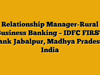 Relationship Manager-Rural Business Banking – IDFC FIRST Bank Jabalpur, Madhya Pradesh, India