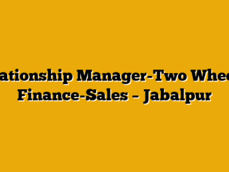 Relationship Manager-Two Wheeler Finance-Sales – Jabalpur
