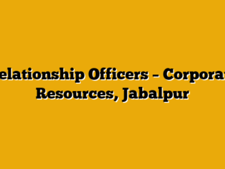 Relationship Officers  – Corporate Resources, Jabalpur