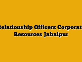 Relationship Officers  Corporate Resources Jabalpur