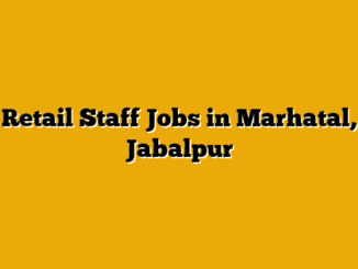 Retail Staff Jobs in Marhatal, Jabalpur