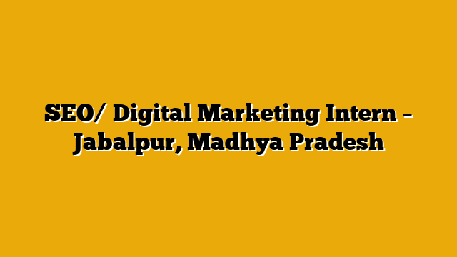 SEO/ Digital Marketing Intern – Jabalpur, Madhya Pradesh